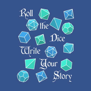 Roll the Dice Write Your Story - RPG Storytelling T-Shirt