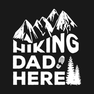 Hiking Dad Here - Funny T-Shirt