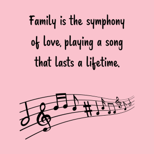 Family is like Music Set 6 - Family is the symphony of love, playing a song that lasts a lifetime. T-Shirt