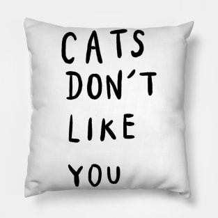 Cats Don’t Like You Pillow