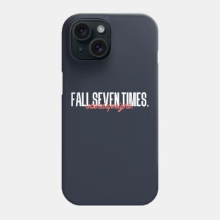 Fall seven times, Stand up eight Phone Case