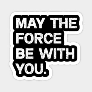 Funny May the Force Be With You!,  May The Fourth Be With You Meme Shirt Magnet