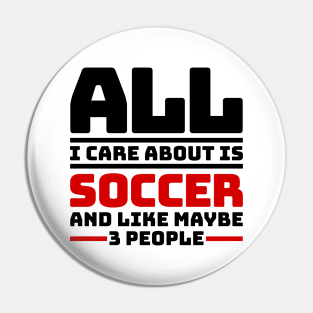 All I care about is soccer and like maybe 3 people Pin