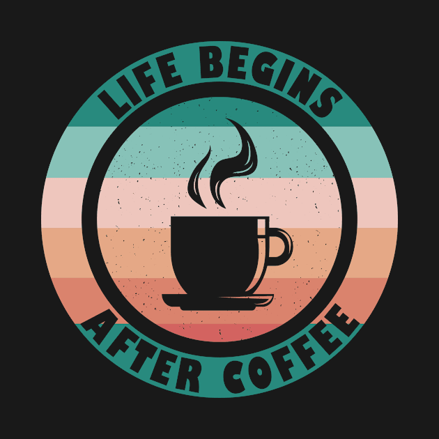 Life Begins After Coffee Lover by TK Store