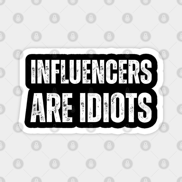 Influencers-Are-Idiots Magnet by Creatifly Graphic Tees