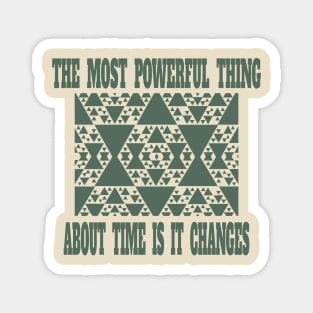 "The Most Powerful Thing About Time is it Changes" Magnet