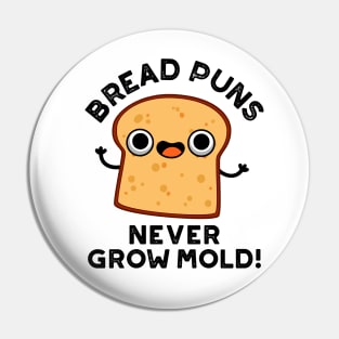Bread Puns Never Grow Mold Cute Food Pun Pin