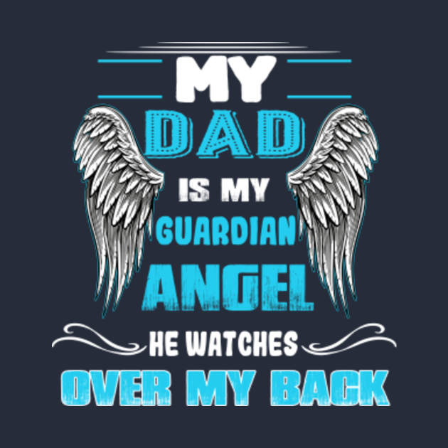 My Dad is my Guardian Angel He Watches Over My Back  My Dad Is My