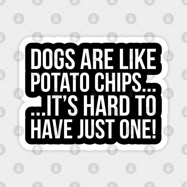 Dogs Are Like Potato Chips... Magnet by evokearo