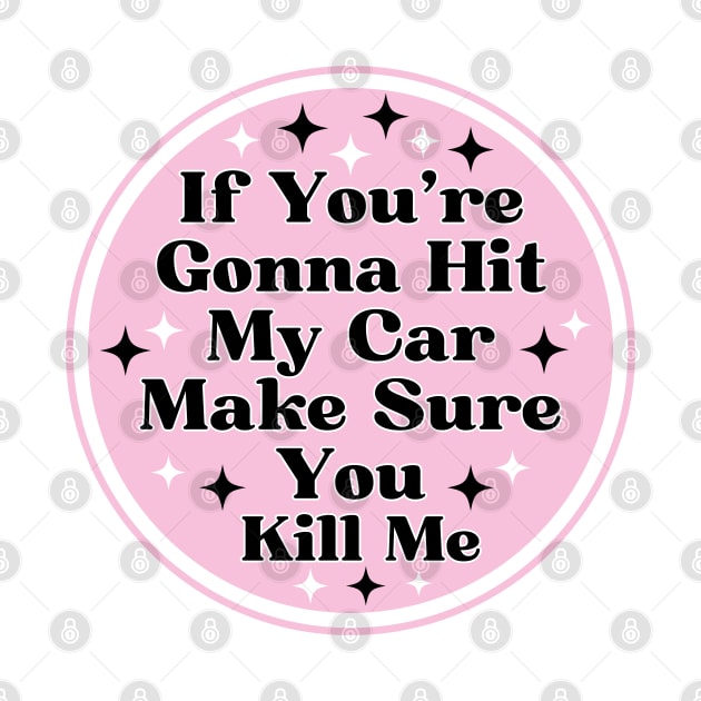 if you’re gonna hit my car make sure you kill me, Funny Car Bumper by yass-art