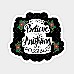 If you believe in yourself anything is possible. Motivational quote poster. Magnet