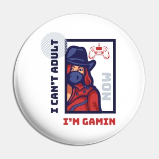 I CAN'T ADULT NOW I'M GAMING (V2) Pin