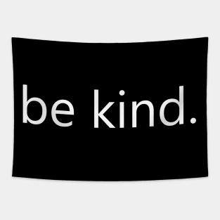 be kind. Tapestry