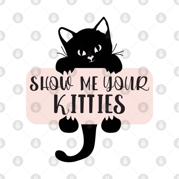 Show Me Your Kitties, Cat Lover, Cat Lady, Pet Lover Gift, Animal by TeeTypo