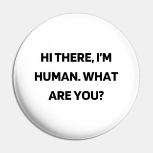 Hi there, I’m human. What are you Pin