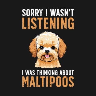 Sorry I Wasn't Listening I Was Thinking About Maltipoos T-Shirt