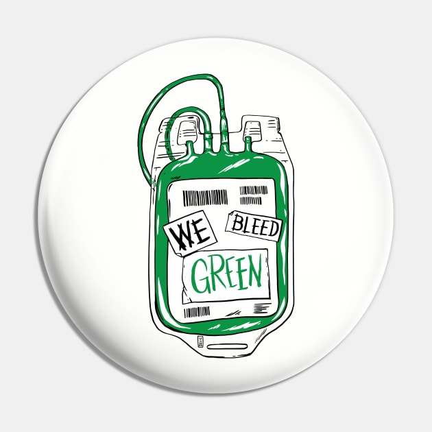 We Bleed Green Pin by Thomcat23