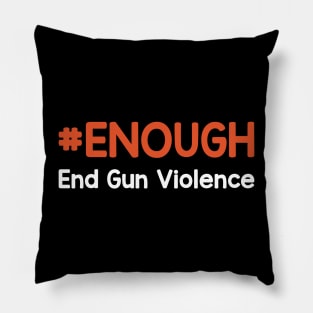 #Enough End Gun Violence - Wear Orange For National Gun Violence Awareness Day Pillow