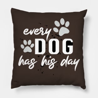 Every Dog Has His Day White And Black Funny Quote Pillow