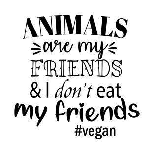 I Don't Eat My Friends Animals Vegan T-Shirt