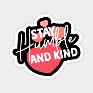 Stay Humble and Kind. Inspirational Kindness Quote Magnet