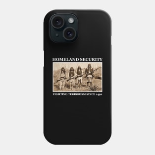 Homeland security fighting terrorism since 1492 Phone Case