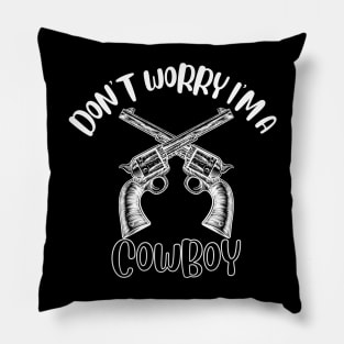 Don't Worry I'm A Cowboy Pillow