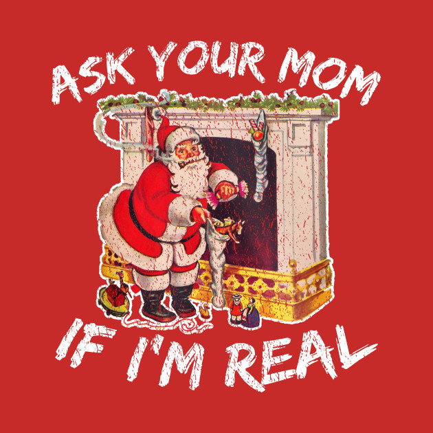 Ask Your Mom If I'm Real - Santa Claus - Phone Case