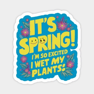 It's Spring I'm So Excited I Wet My Plants Planting Garden Magnet