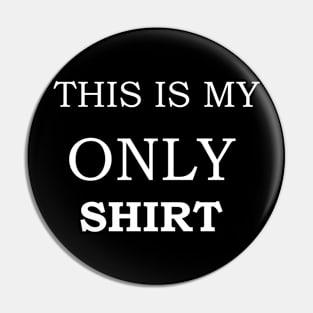 This is my only Shirt Funny Tee Pin