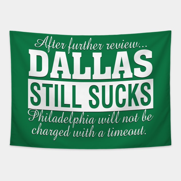 After Further Review Dallas Still Sucks Philadelphia Football Fan Tapestry by TeeCreations