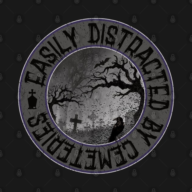 Easily Distracted by Cemeteries Graveyard Tombstone by Graveyard Gossip