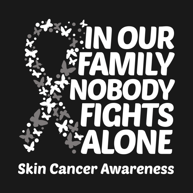 In Our Family Nobody Fights Alone Skin Cancer Awareness by Geek-Down-Apparel