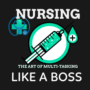 NURSING THE ART MULTI-TASKING LIKE A BOSS T-Shirt