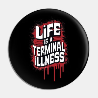 Life is a Terminal Illness - For the Pessimist Pin