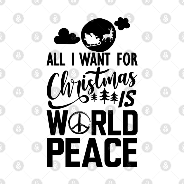 World Peace - All I want for Christmas is world peace by KC Happy Shop