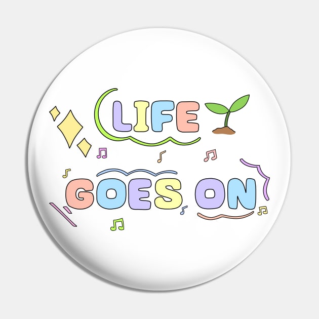 Life goes on design Pin by Tsukirei0_0