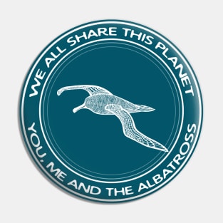 Albatross - We All Share This Planet - meaningful bird design Pin