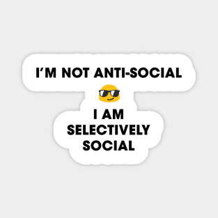 I'm not anti-social, I am selectively social Magnet