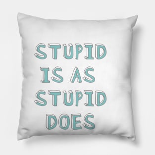 Stupid is as stupid does Pillow