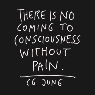 CG Jung Quote - There Is No Coming To Consciousness T-Shirt