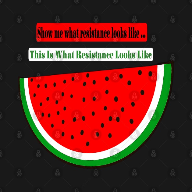 Show Me What Resistance Looks Like - This Is What Resistance Looks Like - Watermelon - Back by SubversiveWare