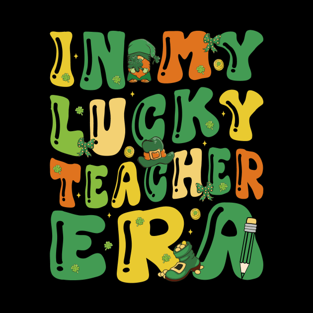 In My Lucky Teacher Era Saint Patricks Day Shamrock Groovy by JUST PINK