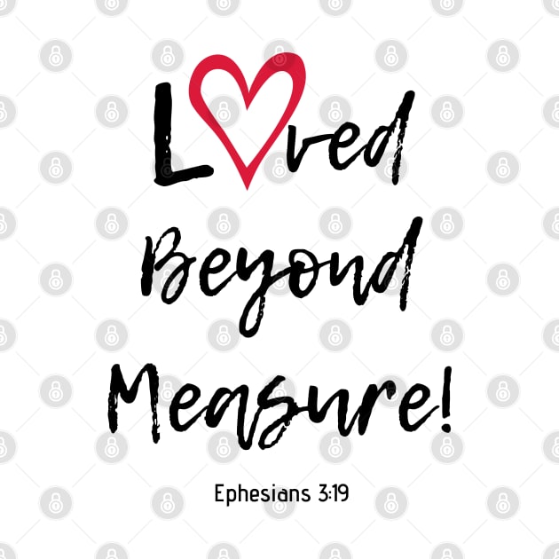 Loved Beyond Measure! by Saltlightbox Apparel