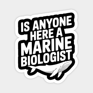 Is Anyone Here a Marine Biologist Magnet