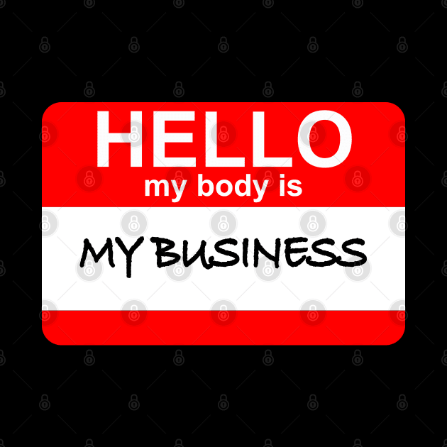 My Body is My Business! by MalmoDesigns