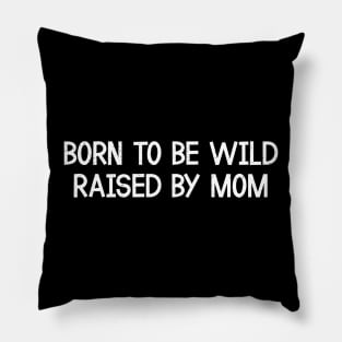 Born to be Wild, Raised by Mom Pillow