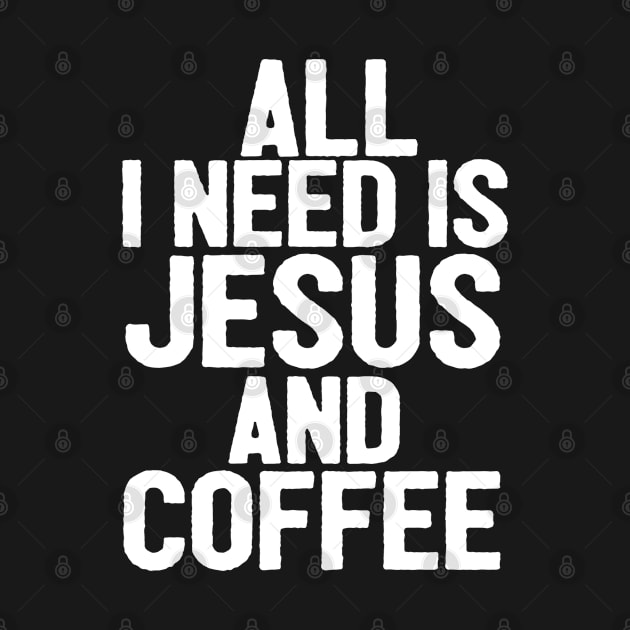 All I Need Is Jesus And Coffee by Happy - Design