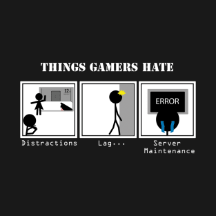 Things Gamers Hate T-Shirt