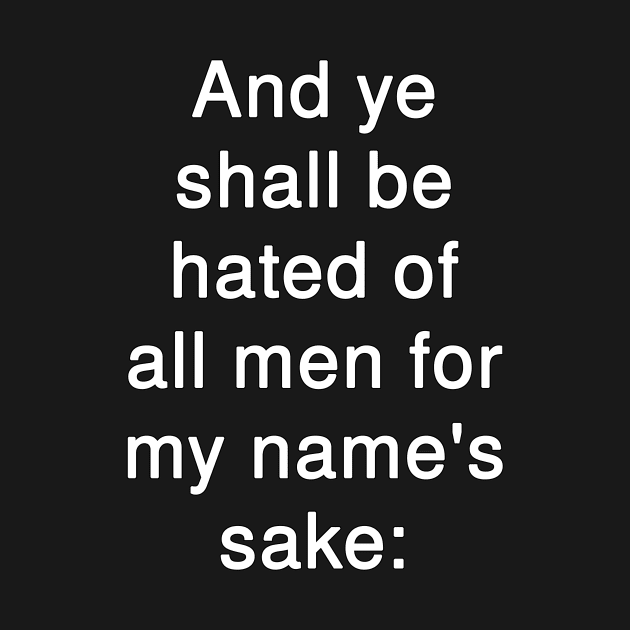 And ye shall be hated of all men for my name's sake  Matthew 10:22 by Holy Bible Verses